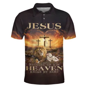 Jesus Because Of Him Heaven Knows My Name Lion And Lamb Polo Shirt - Christian Shirts & Shorts